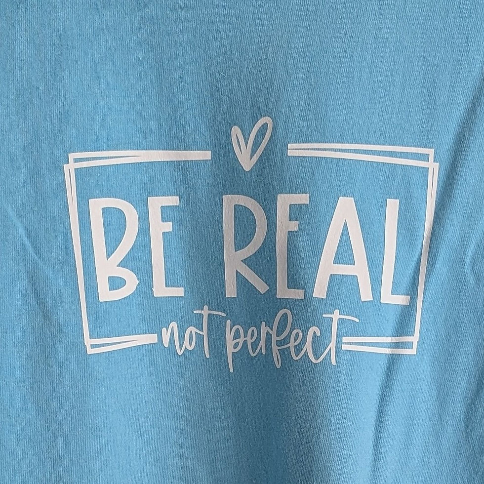 Be Real Not Perfect