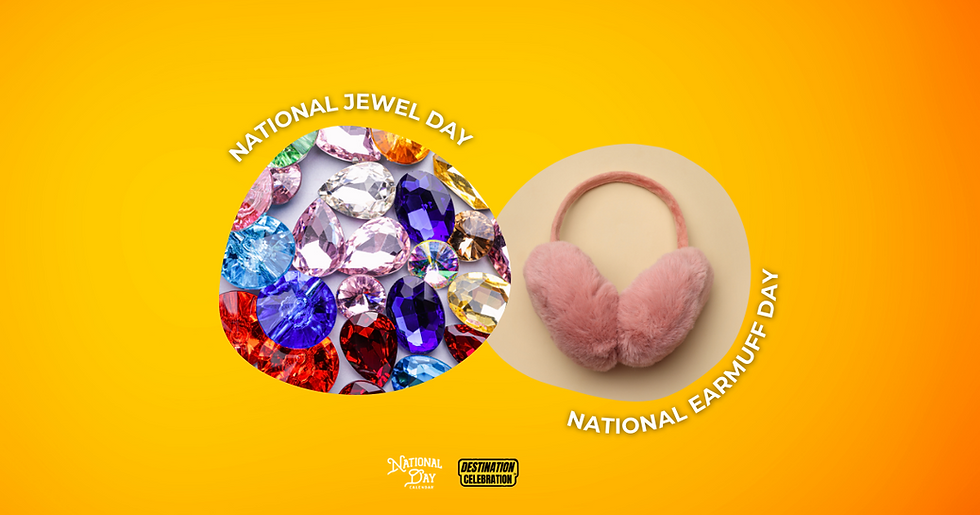 March 13, 2024 National Jewel Day & National Earmuff Day