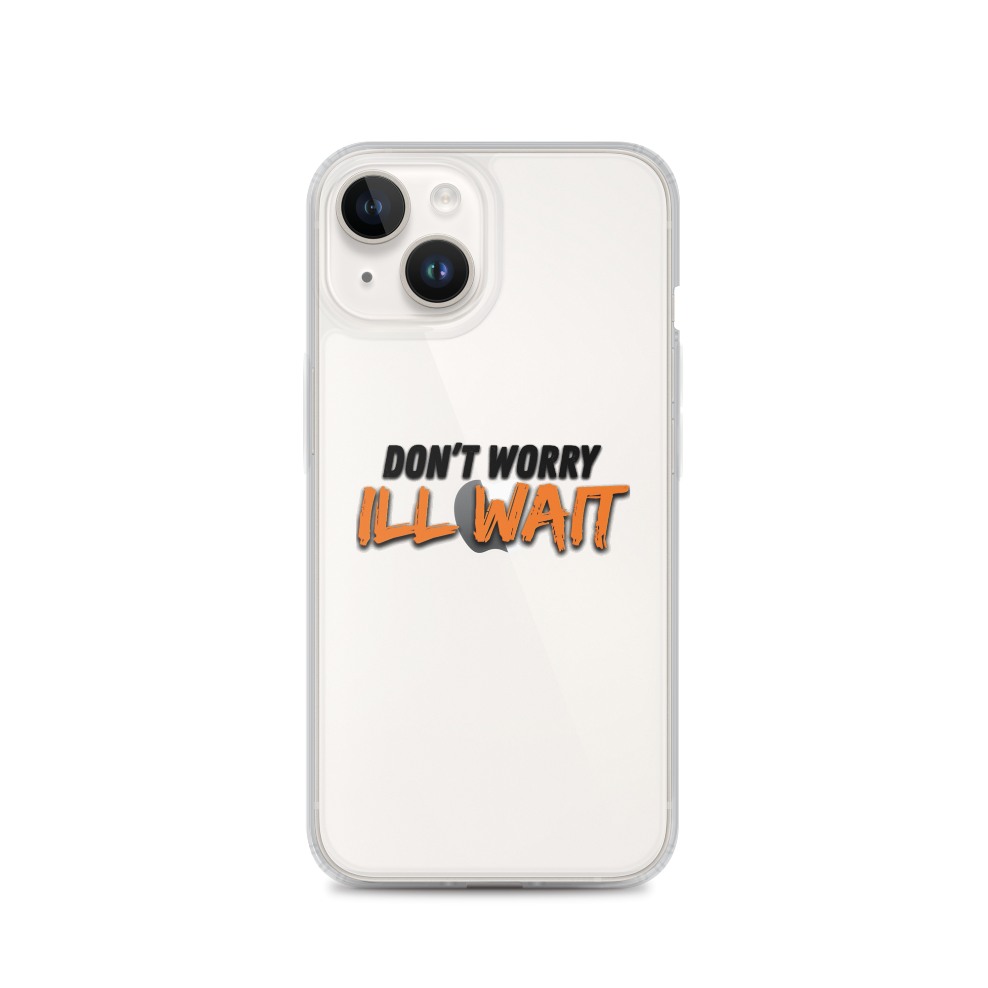 Clear Case for iPhone® Don't worry ill wait