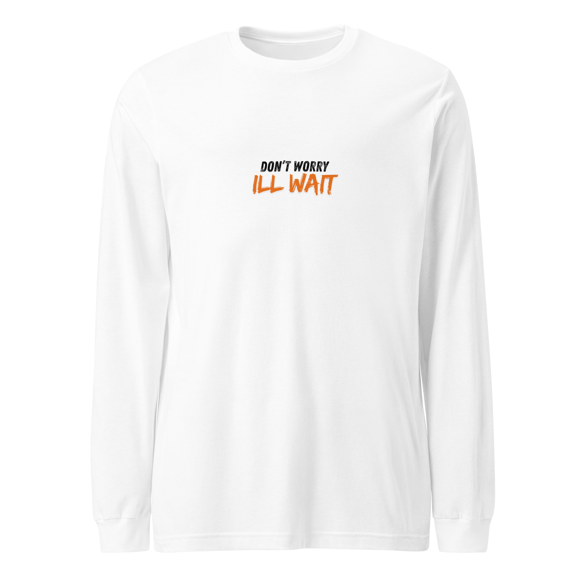 Unisex Long Sleeve Tee | Don't worry ill wait