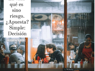 La vida, qué es sino riesgo