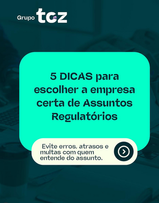 Vai contratar uma empresa de assuntos regulatórios? Então veja isso antes!