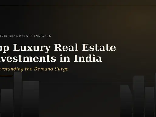 Top Luxury Real Estate Investments in India: Understanding the Demand Surge