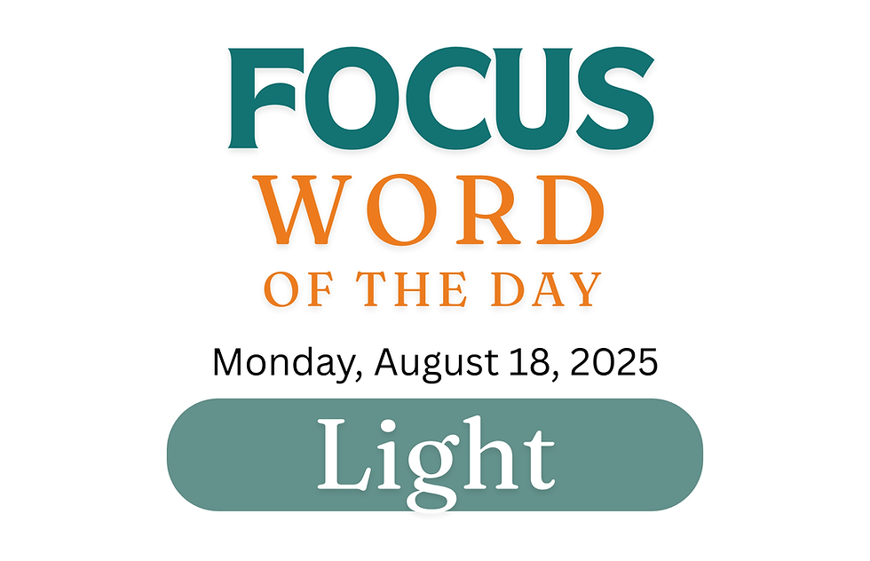 Text reads: focus word of the day Monday August 18 2025 Light