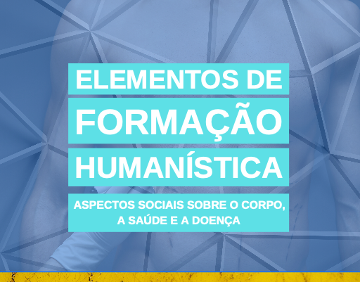 Elementos de formação humanística - aspectos sociais sobre o corpo, a saúde e a doença