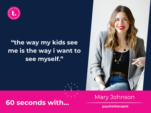 60 second q&a with mary johnson: “the way my kids see me is the way i want to see myself.” 