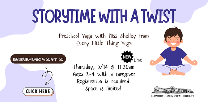 Storytime with a Twist: Preschool Yoga for Kids. Thursdays 5/14 at 11:30am for ages 2-4. Registration opens 4/30.