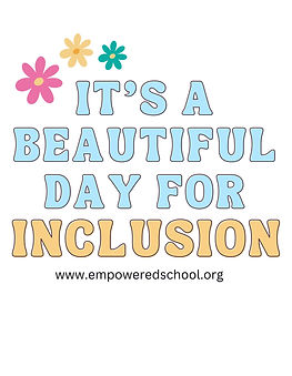 A retro looking logo with three flowers (pink, yellow, and green) with  text that says "IT'S A BEAUTIFUL DAY FOR INCLUSION."  The text islight blue with the exception of the word "INCLUSION" which is light yellow..  Small black text that says www.empoweredschool.org is underneath the logo.
