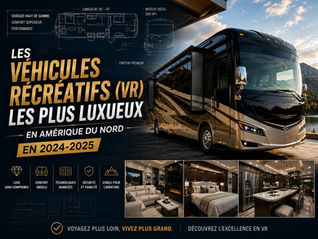 Les véhicules récréatifs (VR) les plus luxueux en Amérique du Nord en 2024-2025