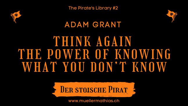 Pirate's Library: Think Again! The Power of knowing what you don't know von Adam Grant