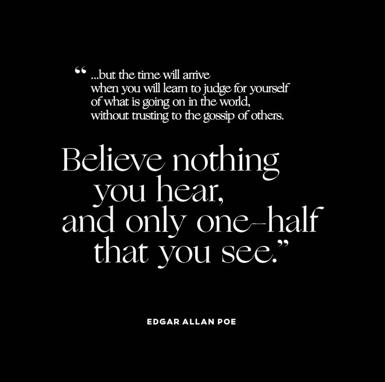 “Believe nothing you hear, and only half that you see.” Quote from Edgar Allen Poe.Part of the autobiography of Dr. Anthony J. Carbone. Believe Nothing You Hear, and Only Half of What You See--A Memoir of Service, Shame, and the Search for Truth.