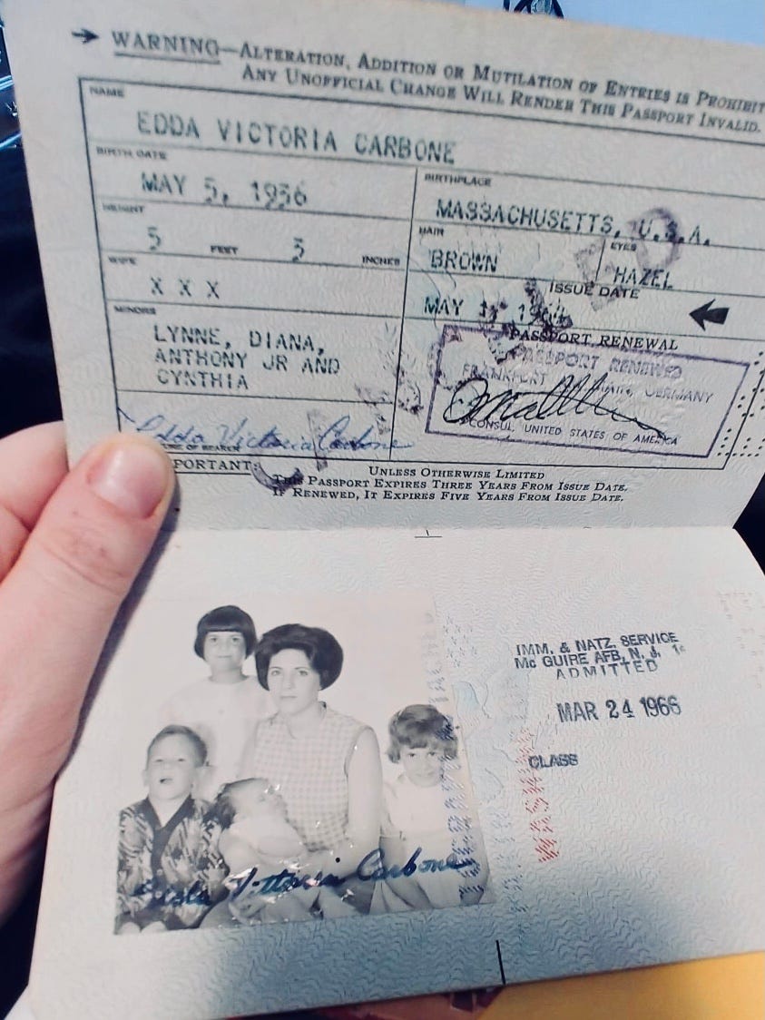 This is the passport of Anthony J. Carbone’s mother, Edda V. Carbone, and her four children: Lynne, Diana, Anthony Jr., and Cynthia. This is the passport that Mom used to get into Germany and then return home to the United States.