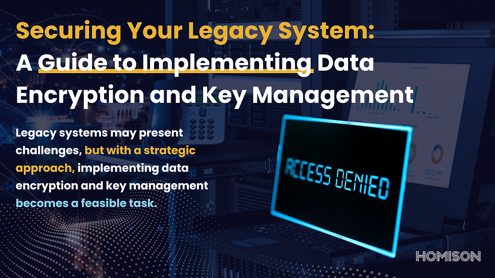 Securing Your Legacy System: A Guide to Implementing Data Encryption and Key Management