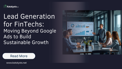 Lead Generation for FinTech: Moving Beyond Google Ads to Build Sustainable Growth