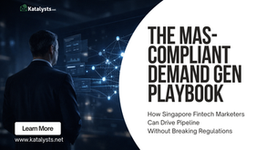 The MAS-Compliant Demand Gen Playbook: How Singapore Fintech Marketers Can Drive Pipeline Without Breaking Regulations