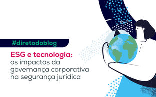 ESG e tecnologia: entenda os impactos da governança corporativa na segurança jurídica