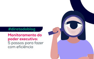 Monitoramento do poder executivo: 5 passos para fazer com eficiência