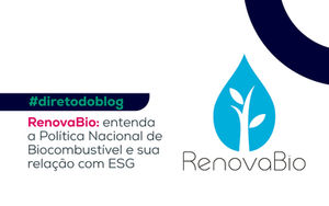 RenovaBio: entenda a Política Nacional de Biocombustível e sua relação com ESG
