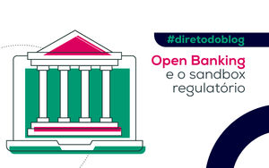 Open Banking e o Sandbox regulatório