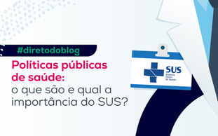 Políticas públicas de saúde: o que são e qual a importância do SUS?