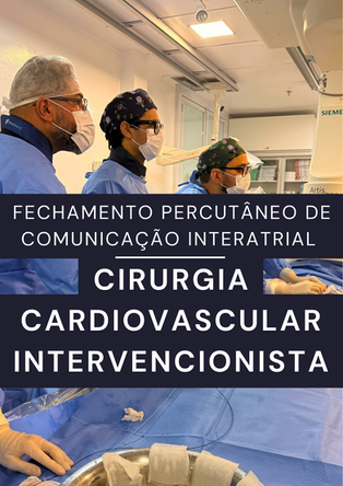 Fechamento percutâneo de Comunicação Interatrial/FOP e o Cirurgião Cardiovascular intervencionista
