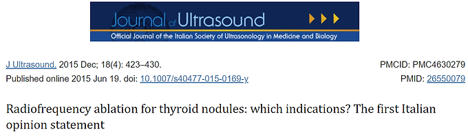 Garberoglio, R., Aliberti, C., Appetecchia, M., Attard, M., Boccuzzi, G., Boraso, F., Borretta, G., Caruso, G., Deandrea, M., Freddi, M., Gallone, G., Gandini, G., Gasparri, G., Gazzera, C., Ghigo, E., Grosso, M., Limone, P., Maccario, M., Mansi, L., Mormile, A., … Zingrillo, M. (2015). Radiofrequency ablation for thyroid nodules: which indications? The first Italian opinion statement. Journal of ultrasound, 18(4), 423–430. https://doi.org/10.1007/s40477-015-0169-y