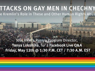 Attacks on Gay Men in Chechnya: The Kremlin's Role in These and Other Human Rights Abuses