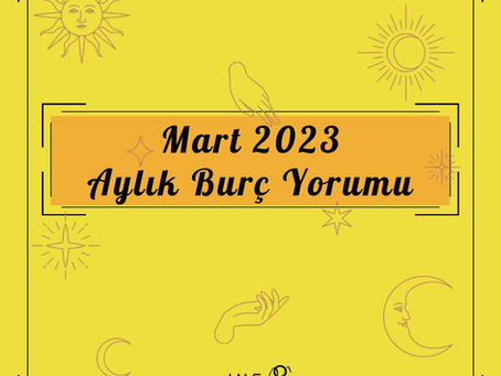 Mart 2023 Aylık Burç Yorumları