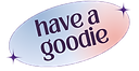 Have a goodie PNG.png