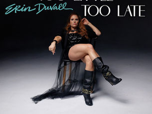 Drop The Spotlight: ERIN DUVALL UNVEILS “TOO LITTLE, TOO LATE” MUSIC VIDEO
