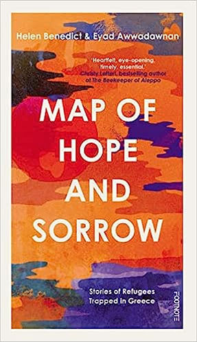 Map of Hope and Sorrow: Stories of Refugees Trapped in Greece by Helen Benedict and Eyad Awwadawnan