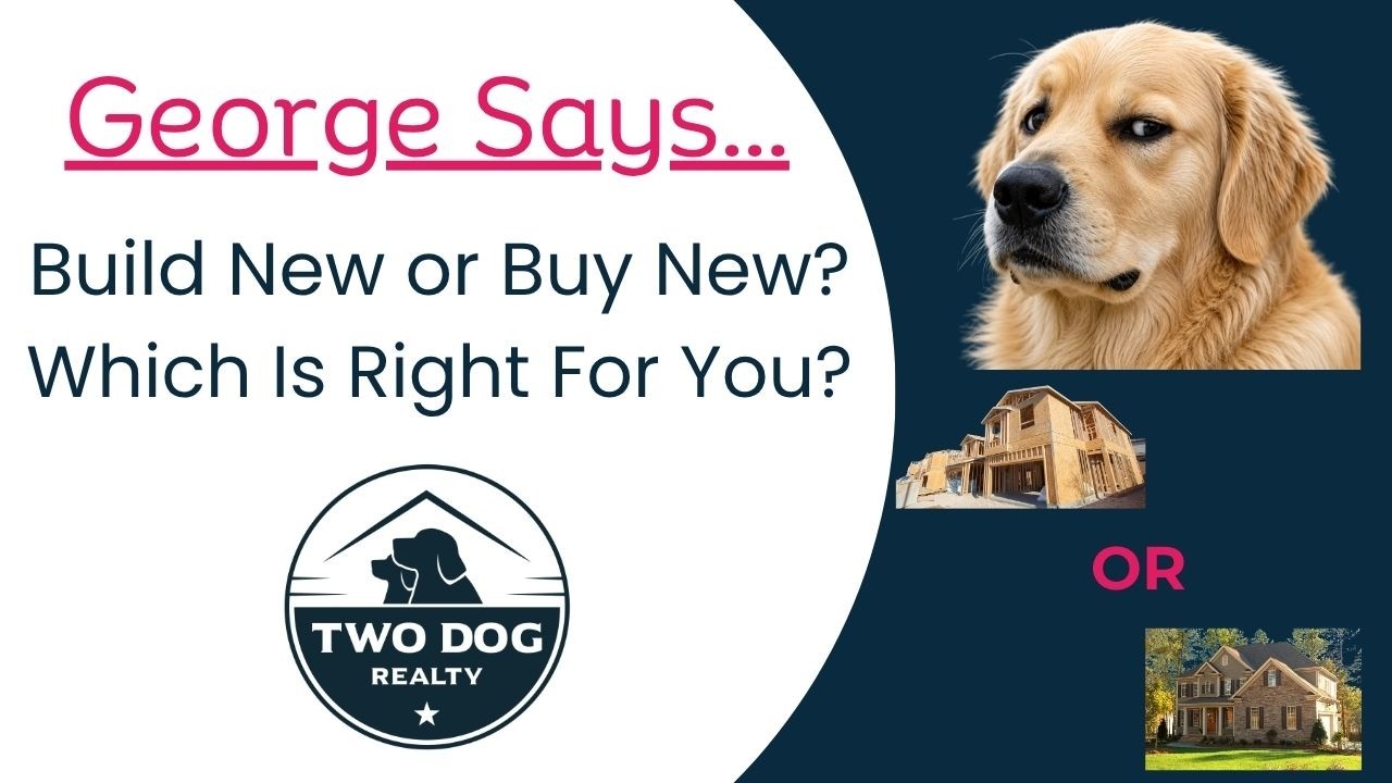 George Says: Build New or Buy New? Which Is Right For You? — Two Dog Realty video