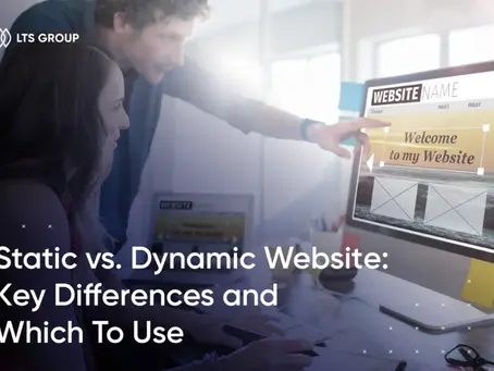Choosing Between a Static or Dynamic Website: What's Best for Your Business?