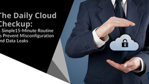 The Daily Cloud Security Checkup: A 15-Minute Routine to Prevent Data Leaks and Misconfigurations