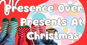 Presence Over Presents