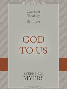 God to Us: Covenant Theology in Scripture