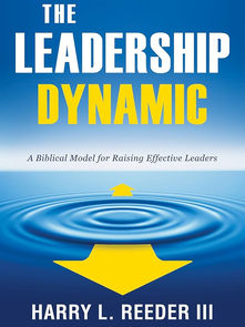 The Leadership Dynamic: A Biblical Model for Raising Effective Leaders