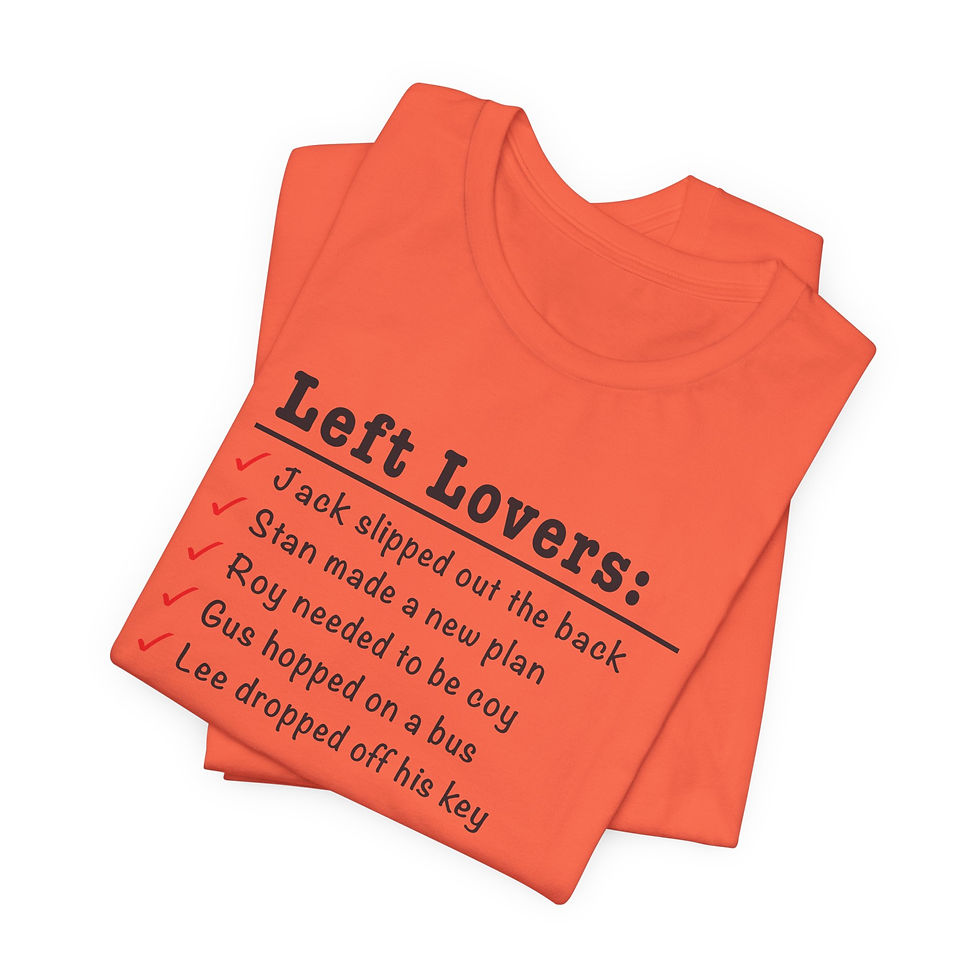 Thumbnail: Left Lovers Tee — Jack, Roy and the rest Have All Been Left One of 50 Ways
