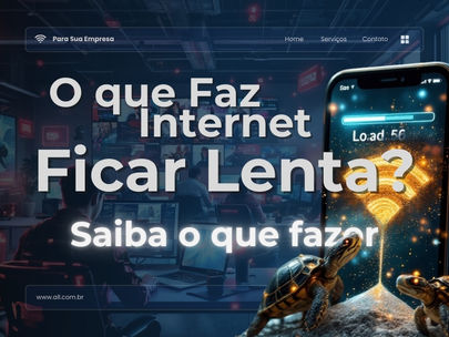 O que faz a internet da sua empresa ficar lenta? Saiba o que fazer