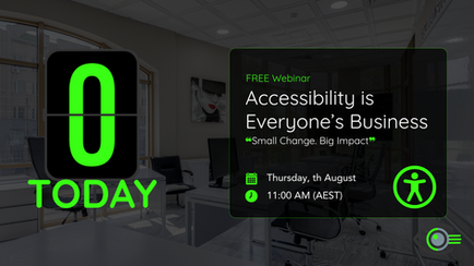 Promotional image for a free webinar titled “Accessibility is Everyone’s Business” with the subtitle “Small Change. Big Impact.” The image shows a modern office background with large windows and a digital-style countdown reading “IT'S TODAY” in bright green. The webinar is scheduled for Thursday, 8th August at 11:00 AM (AEST). Accessibility and calendar icons are included, along with the BlindSpot Solutions logo in the bottom right corner.
