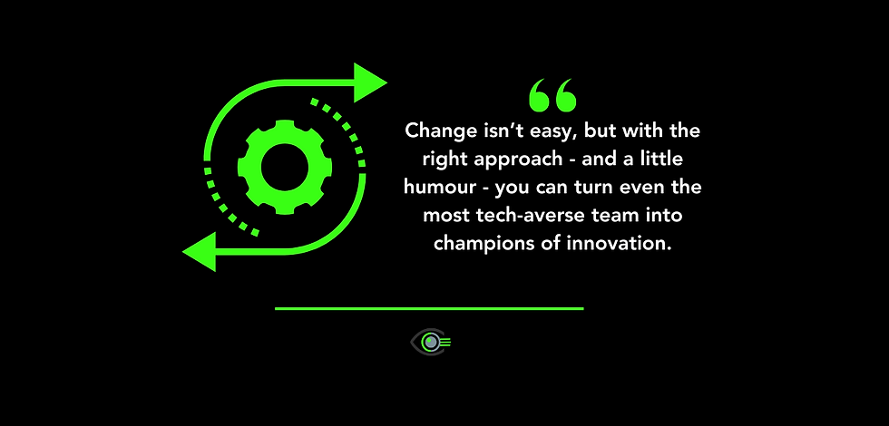 A black background graphic featuring a bright green circular gear icon with two curved arrows surrounding it, symbolising change and innovation. To the right, a quote in white text reads: “Change isn’t easy, but with the right approach - and a little humour - you can turn even the most tech-averse team into champions of innovation.” Above the quote, green quotation marks are present. Below the quote, a thin green line is visible, with a small eye-shaped logo featuring green elements at the bottom centre of the image.