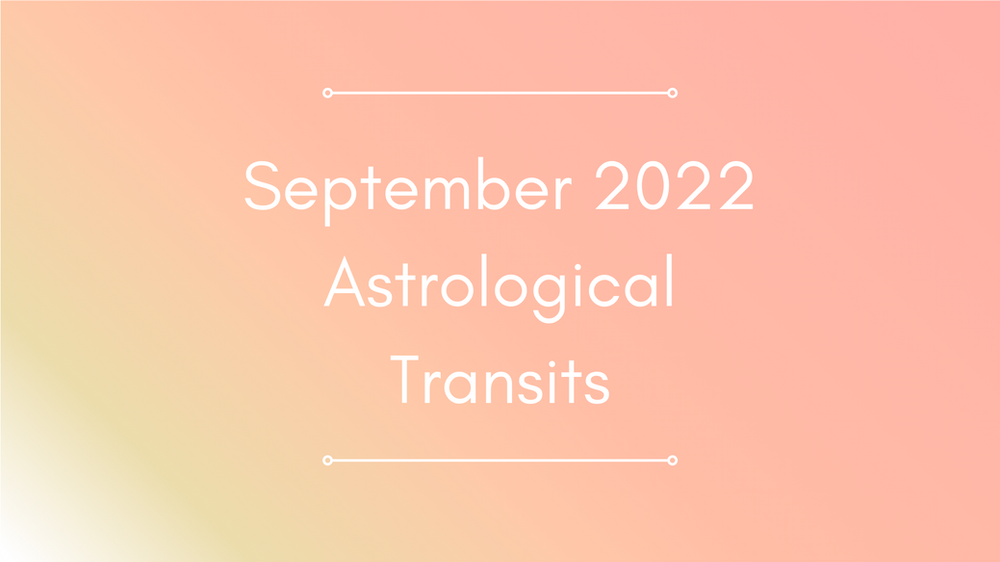 11 Powerful Astrological Transits in September 2022