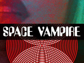 SPACE VAMPIRE coming August 17th