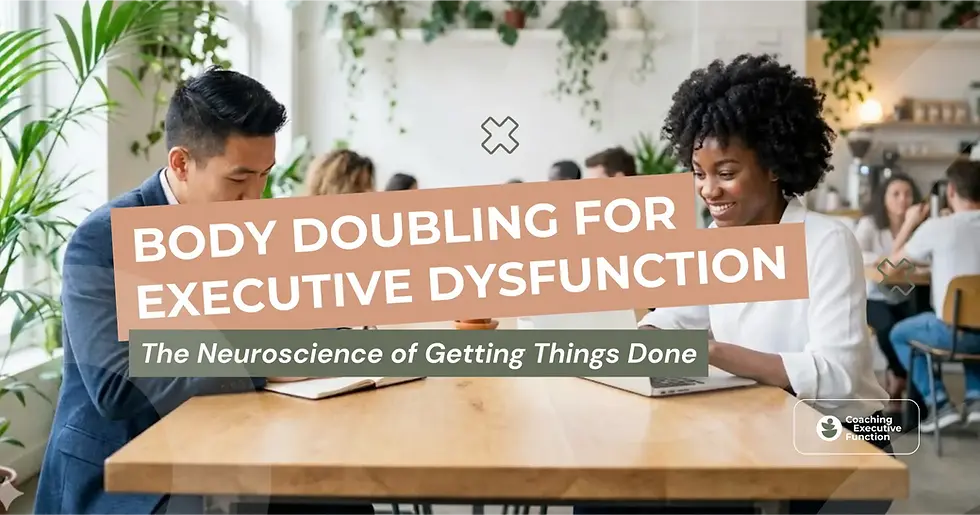 Body Doubling for Executive Dysfunction: The Neuroscience of Getting Things Done.