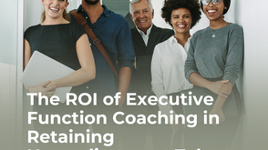 The ROI of Executive Function Coaching in Retaining Neurodivergent Talent and Empowering All Employees.