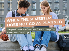 When the Semester Doesn’t Go as Planned: Executive Function Tools Every College Student Needs.