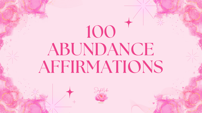 100 Abundance Affirmations with Joyful Life Mastery