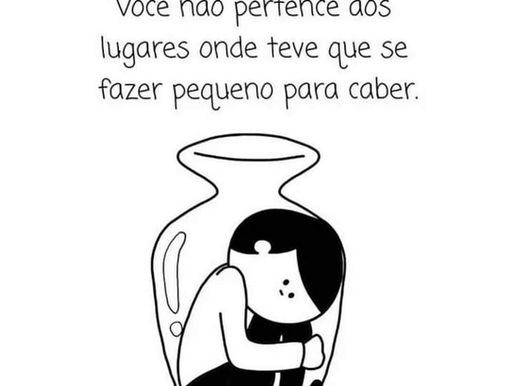 JAMAIS SE DIMINUA PARA CABER NA VIDA DE ALGUÉM