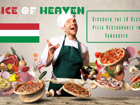 Slice of Heaven: Discover the 10 Best Pizza Restaurants in Vancouver