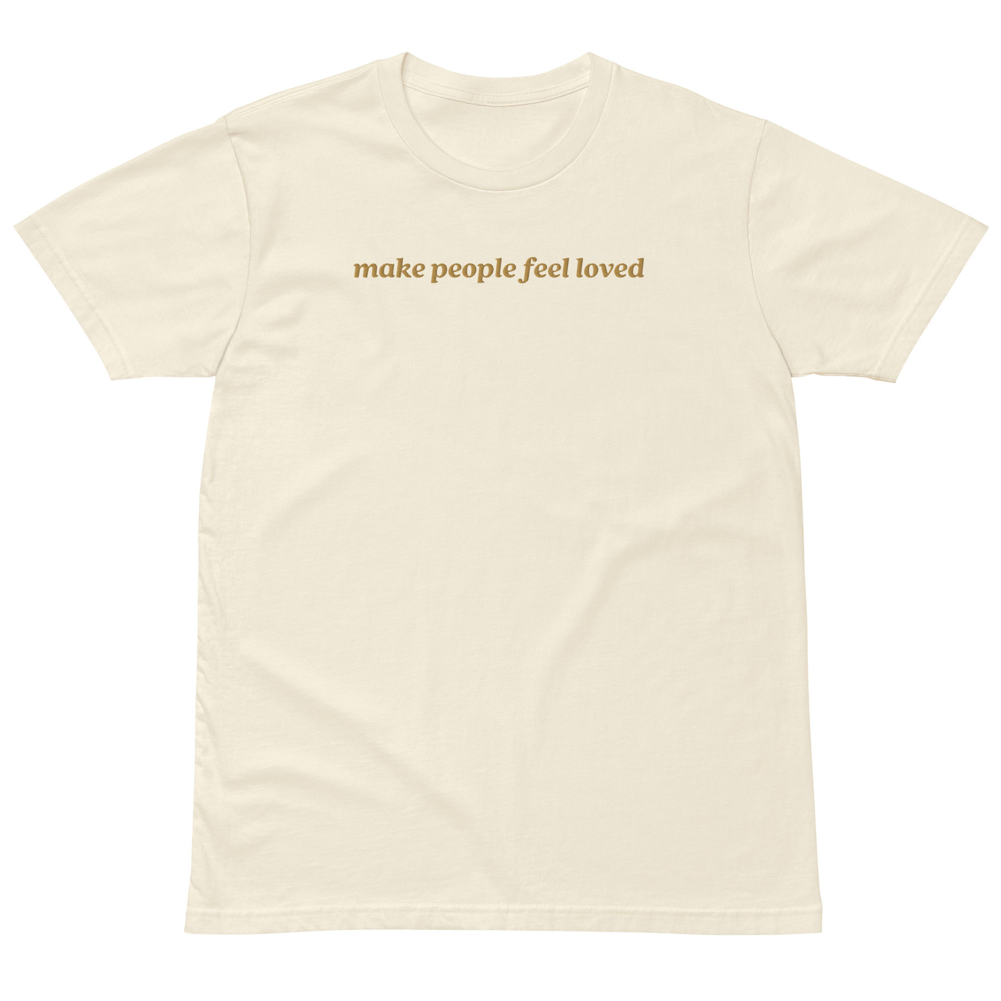 Make People Feel Loved. | Embroidered T-shirt | AS